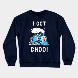 I Got Choo Crewneck Sweatshirt